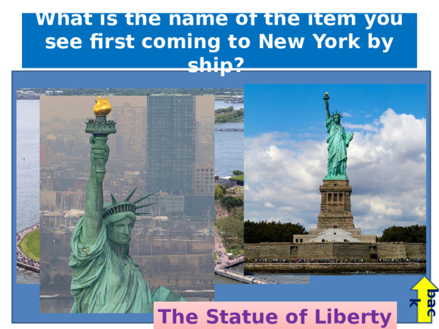 back What is the name of the item you see first coming to New York by ship? The Statue of Liberty