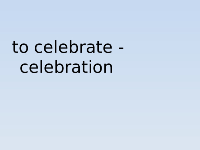 to celebrate - celebration