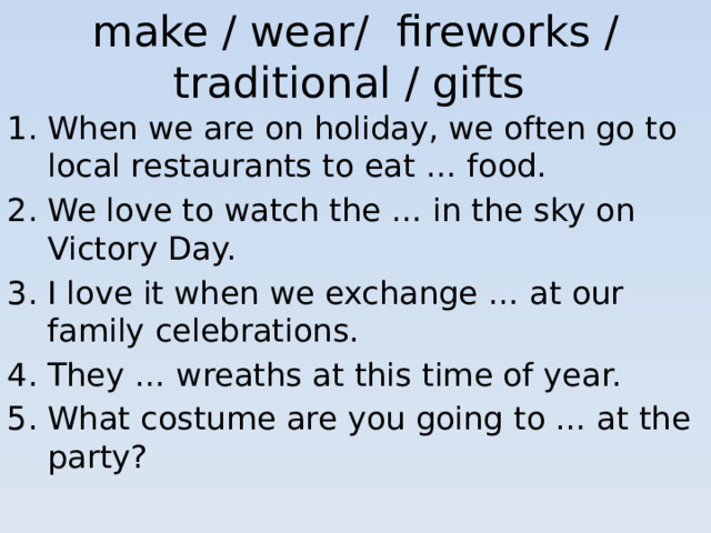 make / wear/ fireworks / traditional / gifts