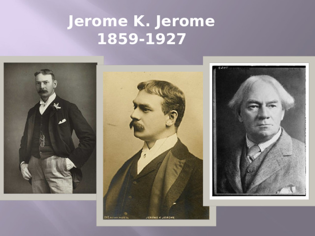 Jerome K. Jerome  1859-1927