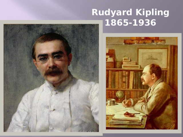 Rudyard Kipling  1865-1936