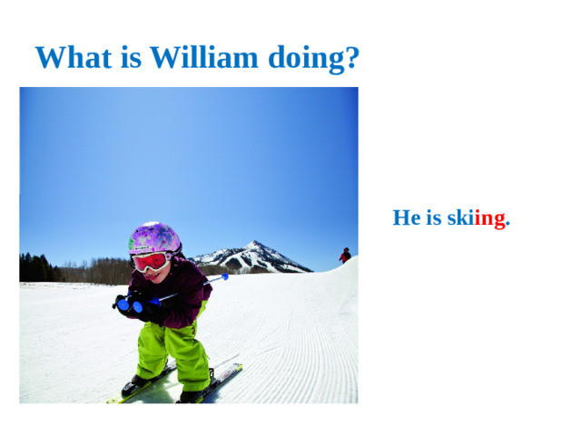 What is William doing?  He is ski ing .