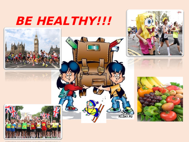 BE HEALTHY!!!
