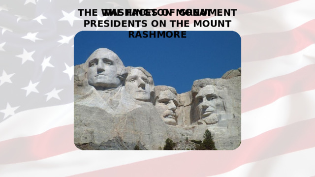 THE WASHINGTON MONUMENT THE FACES OF GREAT PRESIDENTS ON THE MOUNT RASHMORE