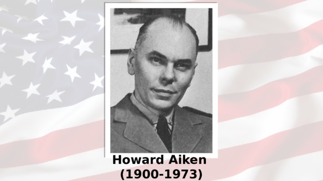 Howard Aiken  (1900-1973)