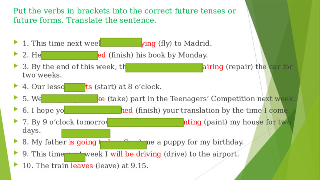 Put the verbs in brackets into the correct future tenses or future forms. Translate the sentence.