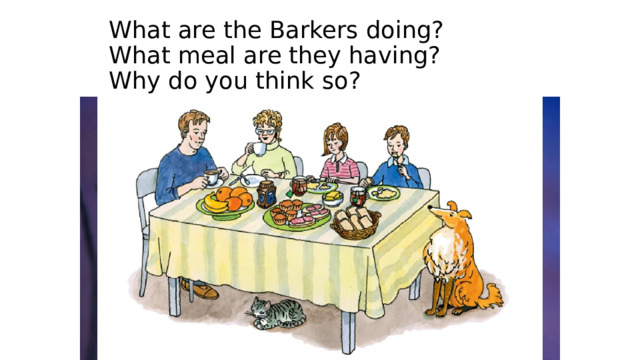 What are the Barkers doing?  What meal are they having?  Why do you think so?