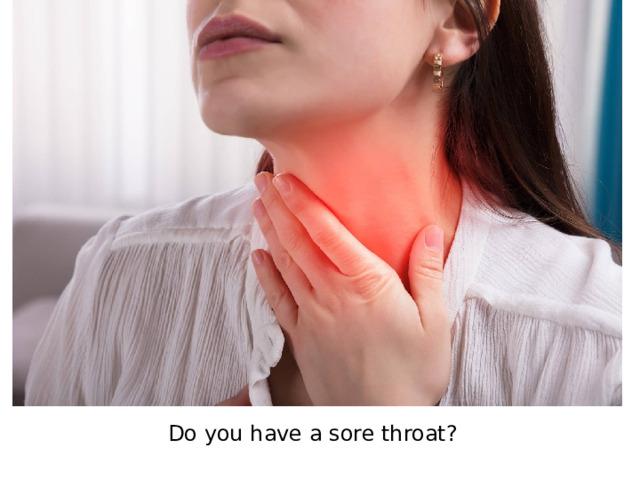 Do you have a sore throat?
