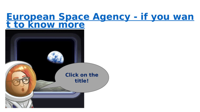 European Space Agency - if you want to know more Click on the title!