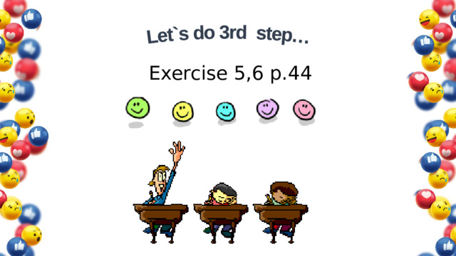 Let`s do 3rd step… Exercise 5,6 p.44