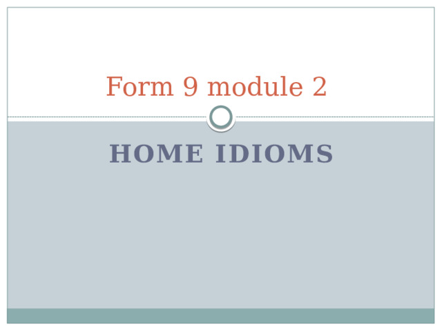 Form 9 module 2 Home idioms