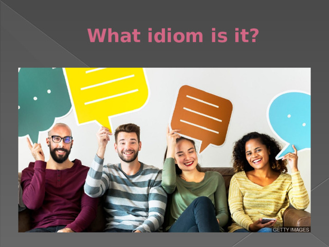 What idiom is it?