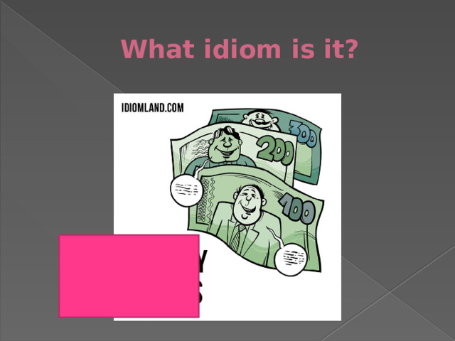 What idiom is it?