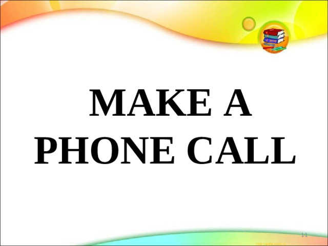MAKE A PHONE CALL