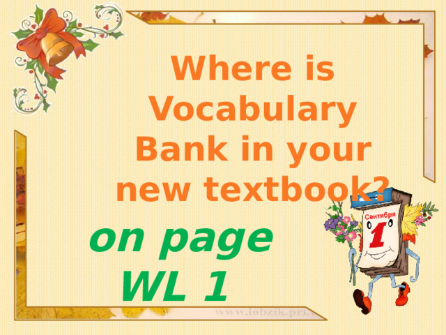 Where is Vocabulary Bank in your new textbook? on page WL 1