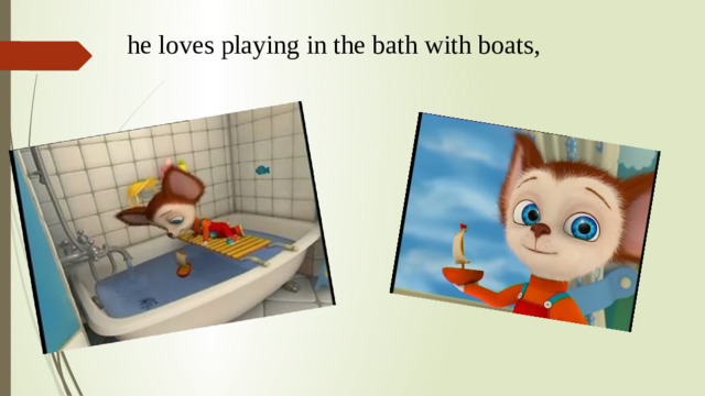 he loves playing in the bath with boats,