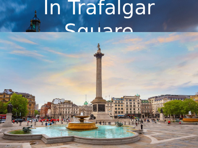 In Trafalgar Square