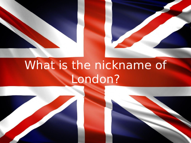What is the nickname of London?