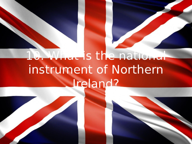 10. What is the national instrument of Northern Ireland?
