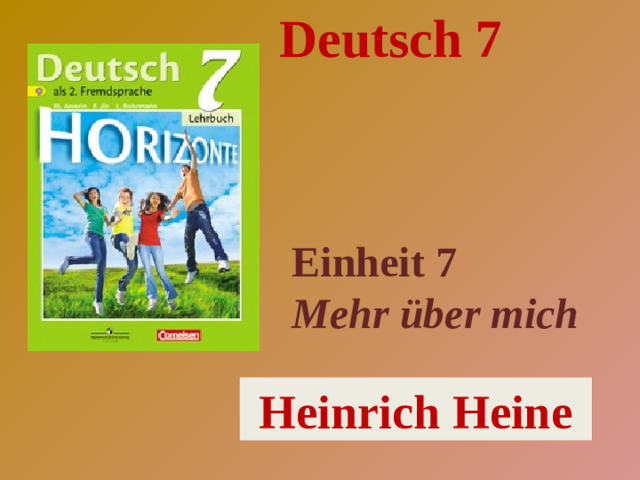 Deutsch 7 Einheit 7 Mehr über mich Heinrich Heine