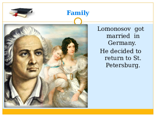 Family Lomonosov got married in Germany. He decided to return to St. Petersburg.