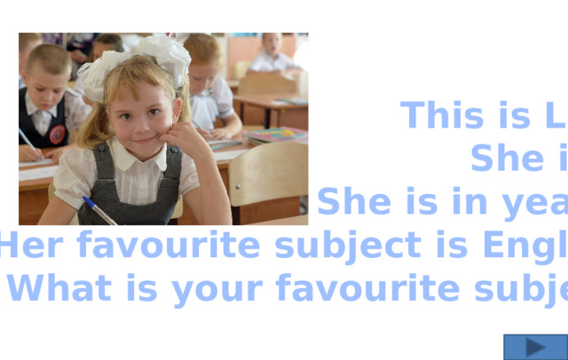 This is Lina. She is 9. She is in year 3. Her favourite subject is English. What is your favourite subject?