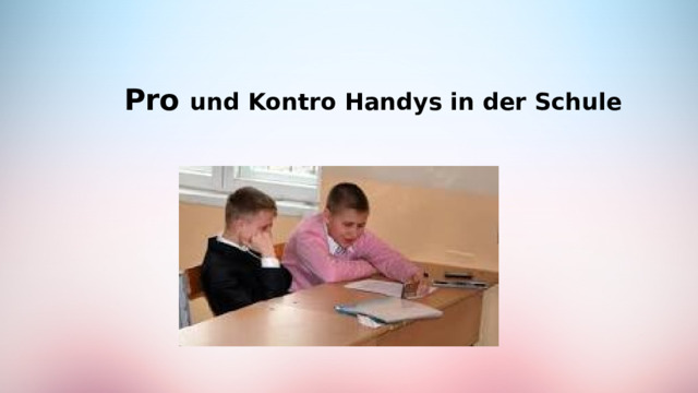 Pro und Kontro Handys in der Schule