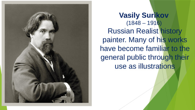 Vasily Surikov   (1848 – 1916) Russian Realist history painter. Many of his works have become familiar to the general public through their use as illustrations