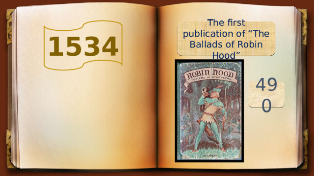 1534  The first publication of “The Ballads of Robin Hood” 490