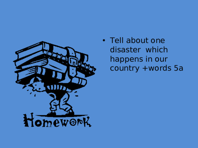 Tell about one disaster which happens in our country + words 5a