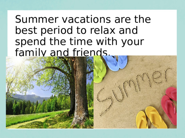 Summer vacations are the best period to relax and spend the time with your family and friends.