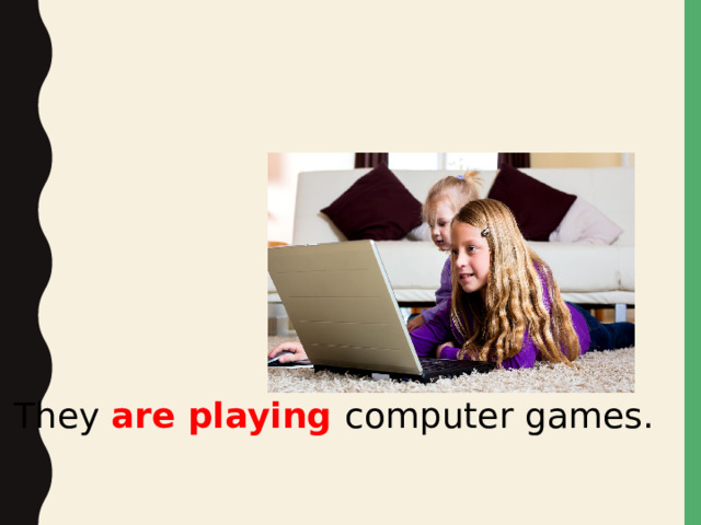 They are playing computer games.