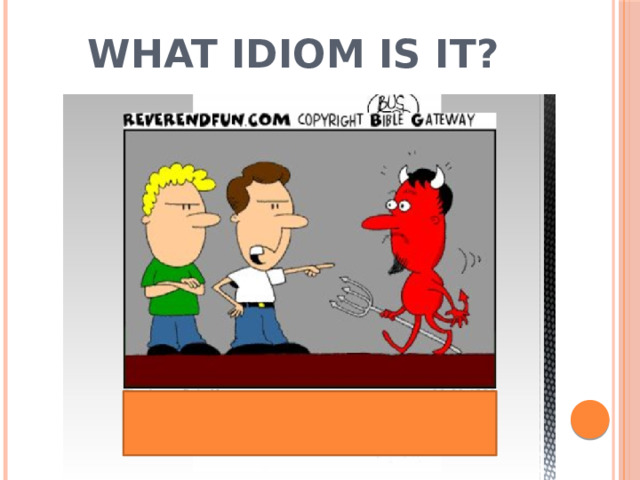 What idiom is it?