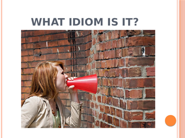 What idiom is it?