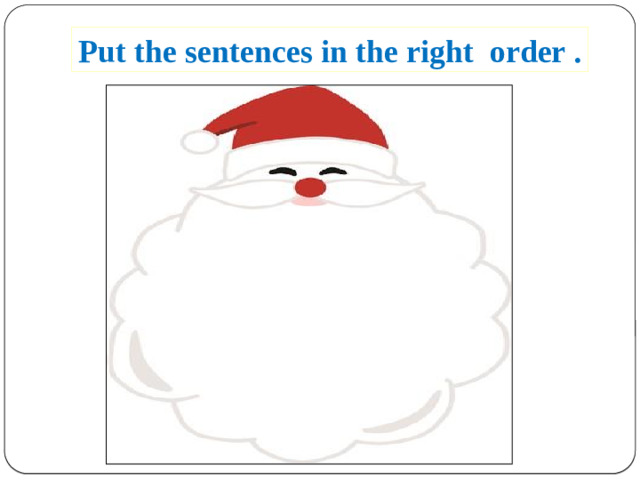 Put the sentences in the right order .