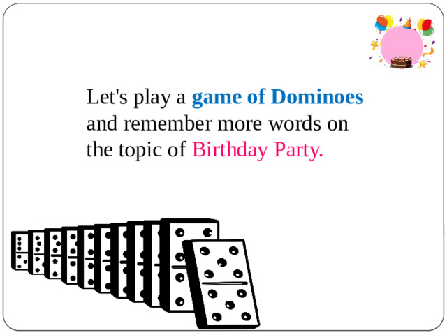 Let's play a game of Dominoes and remember more words on the topic of Birthday Party.