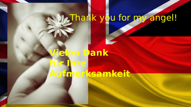 Thank you for my angel! Vielen Dank für Ihre Aufmerksamkeit