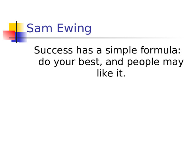 Sam Ewing Success has a simple formula: do your best, and people may like it.