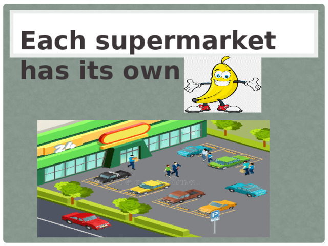 Each supermarket has its own