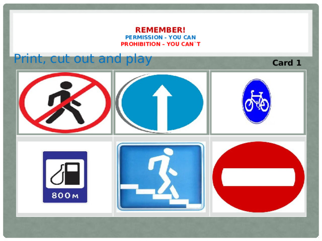 REMEMBER!  Permission - You can  Prohibition – You can`t   Print, cut out and play Card 1