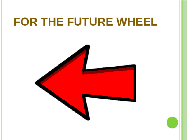 FOR THE FUTURE WHEEL