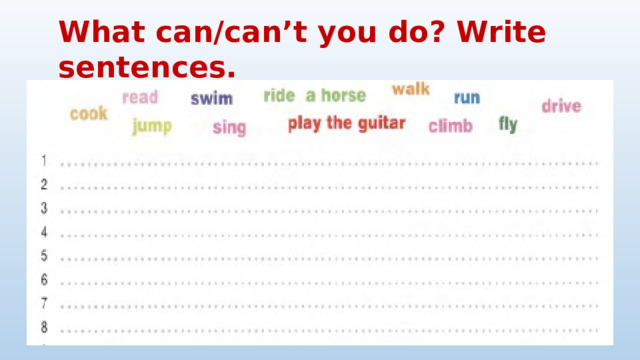 What can/can’t you do? Write sentences.