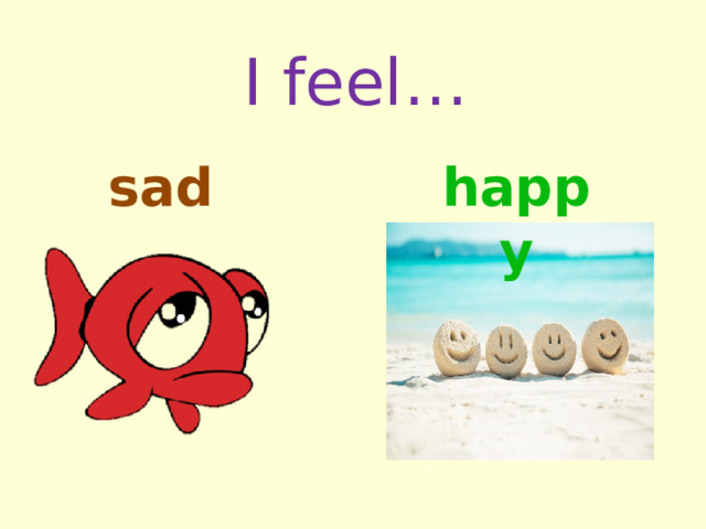 I feel… happy sad