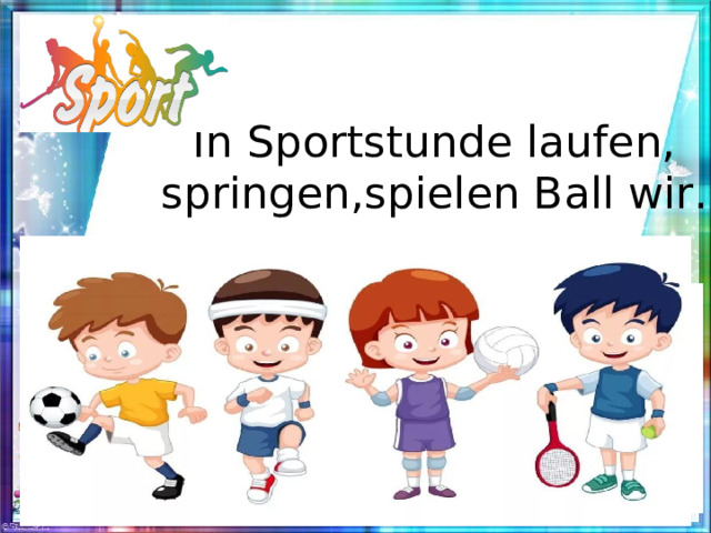 In Sportstunde laufen, springen,spielen Ball wir .