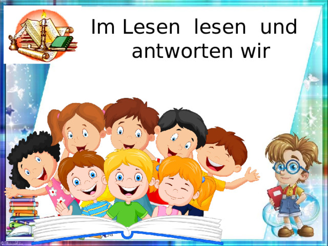 Im Lesen lesen und  antworten wir