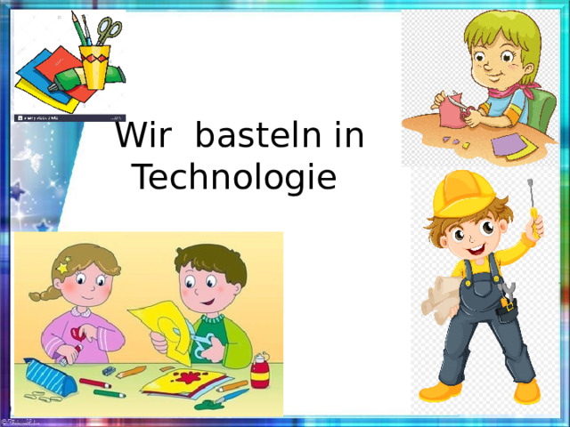 Wir basteln in Technologie