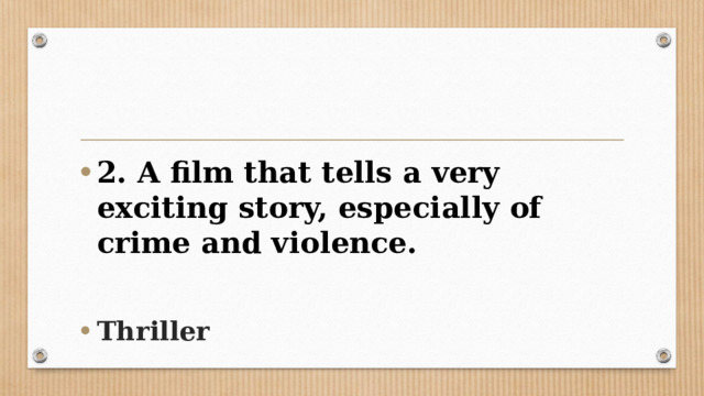 2. A film that tells a very exciting story, especially of crime and violence.  Thriller