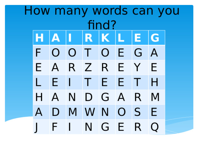 How many words can you find? H A F I O E R O L A K T H R E O L A I Z A E E D N J T R G G E D F E M A W E I Y G N N E A T O R H G M S E E R Q