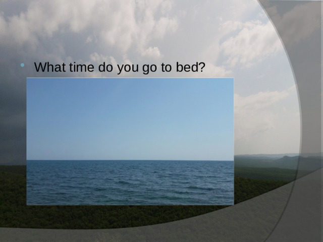 What time do you go to bed?