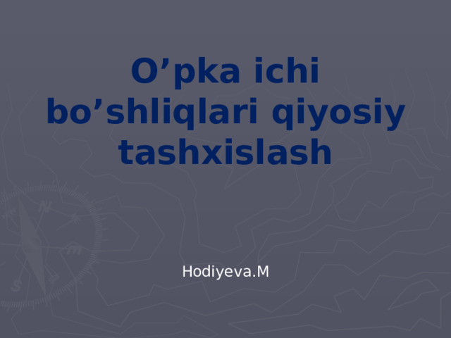 O’pka ichi bo’shliqlari qiyosiy tashxislash Hodiyeva.M